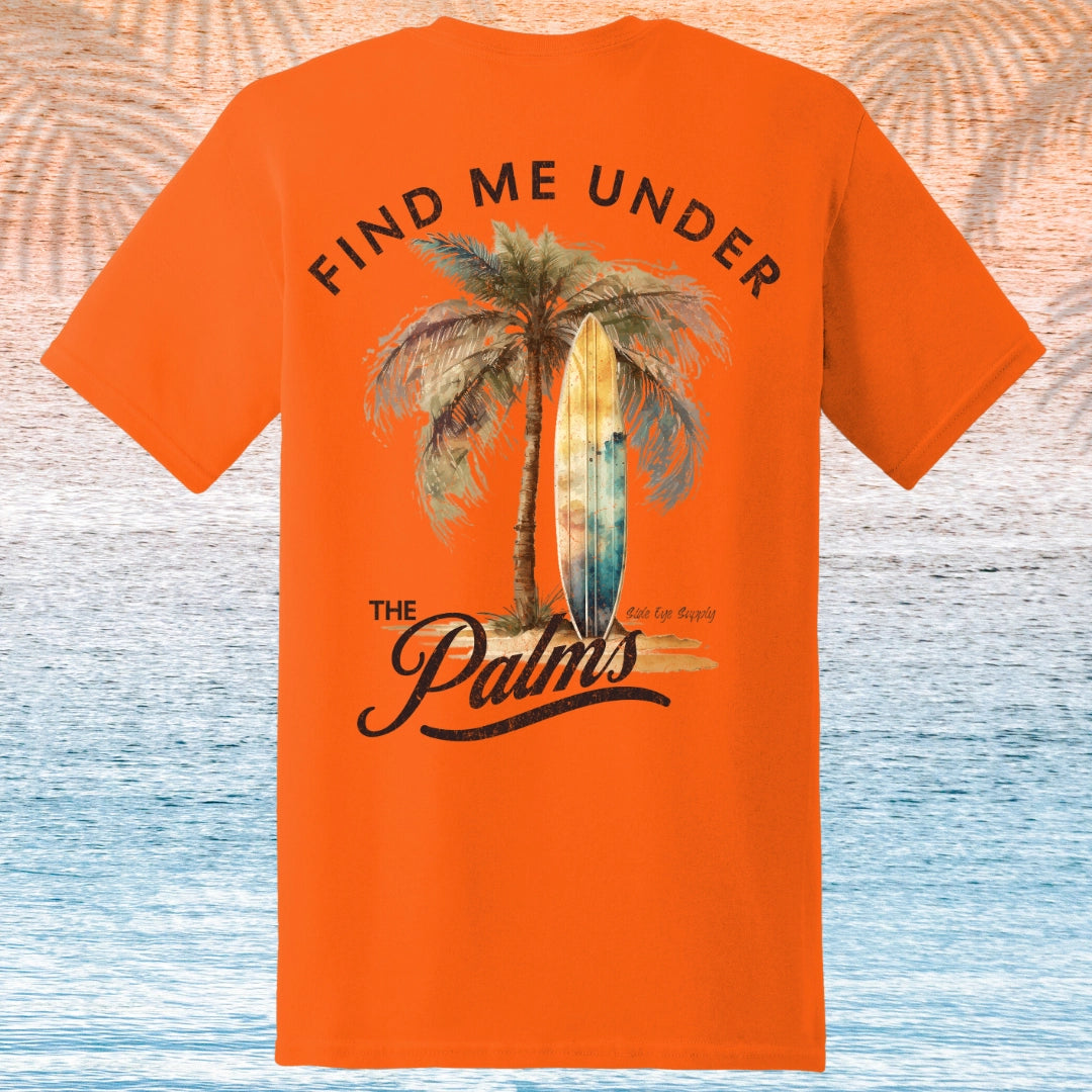 Find me Under the Palms T-Shirt