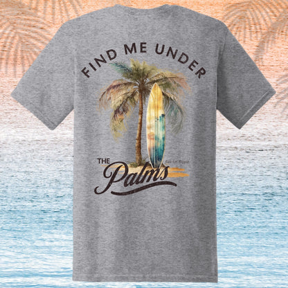 Find me Under the Palms T-Shirt