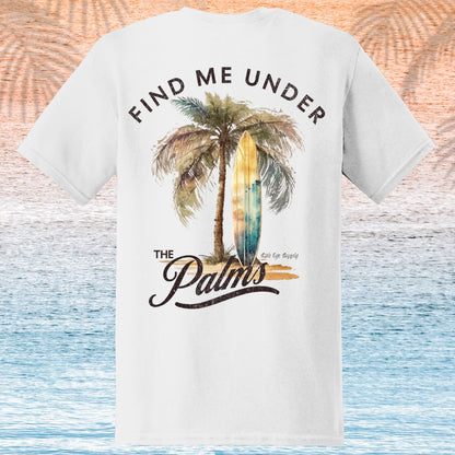 Find me Under the Palms T-Shirt