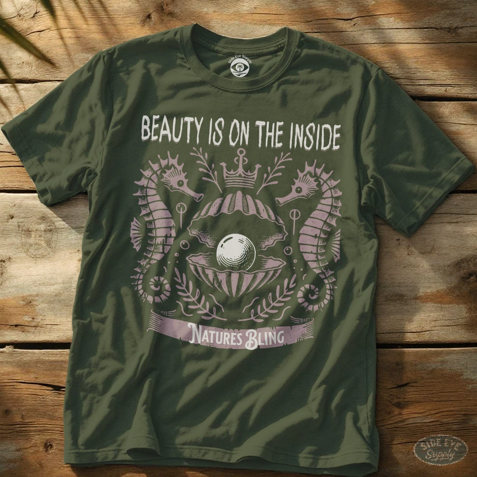 Beauty on the Inside T-Shirt Military Green / S - by Side Eye Supply - Surf Beach Life Apparel