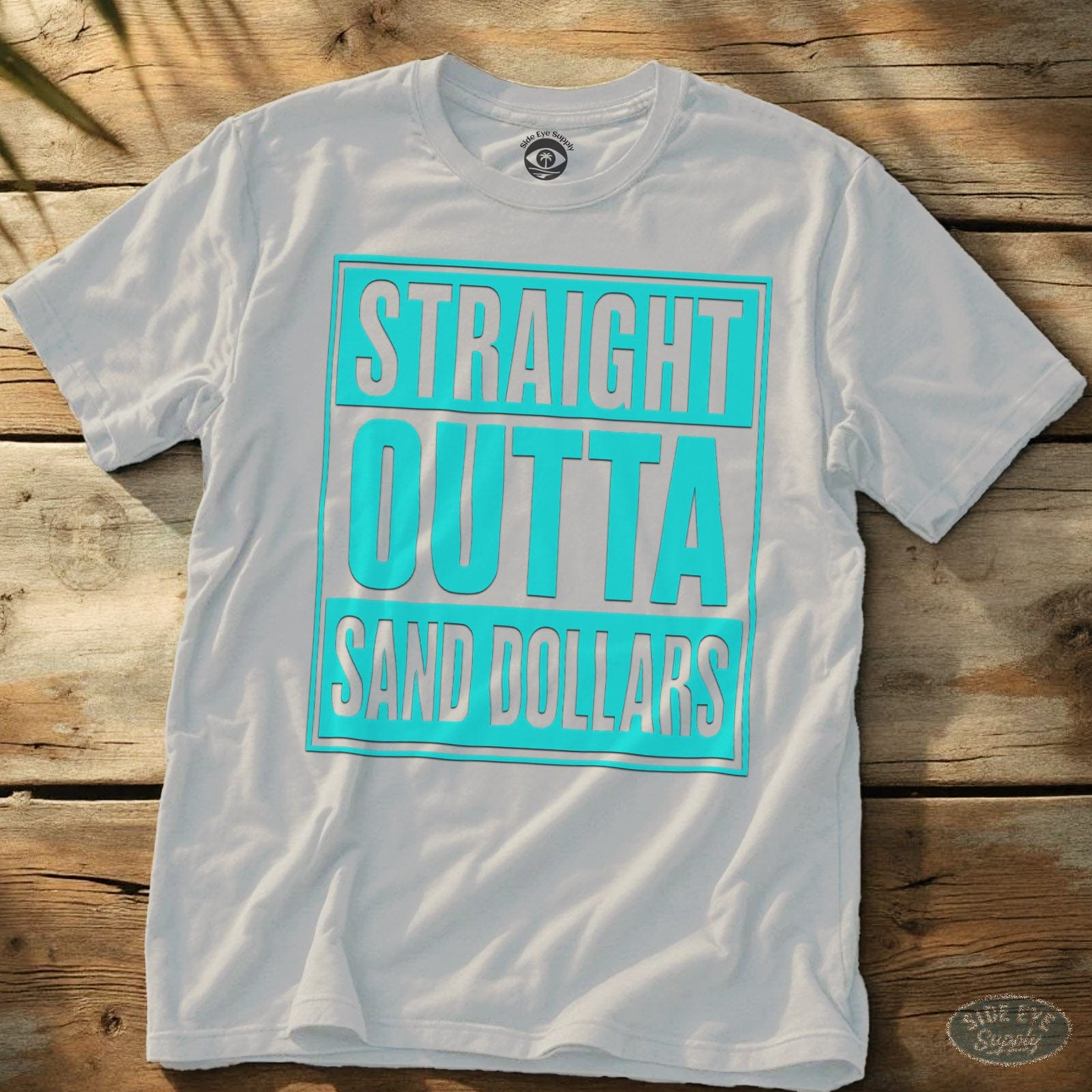 Straight Outta Sand Dollars Tee White / S - by Side Eye Supply - Surf Beach Life Apparel