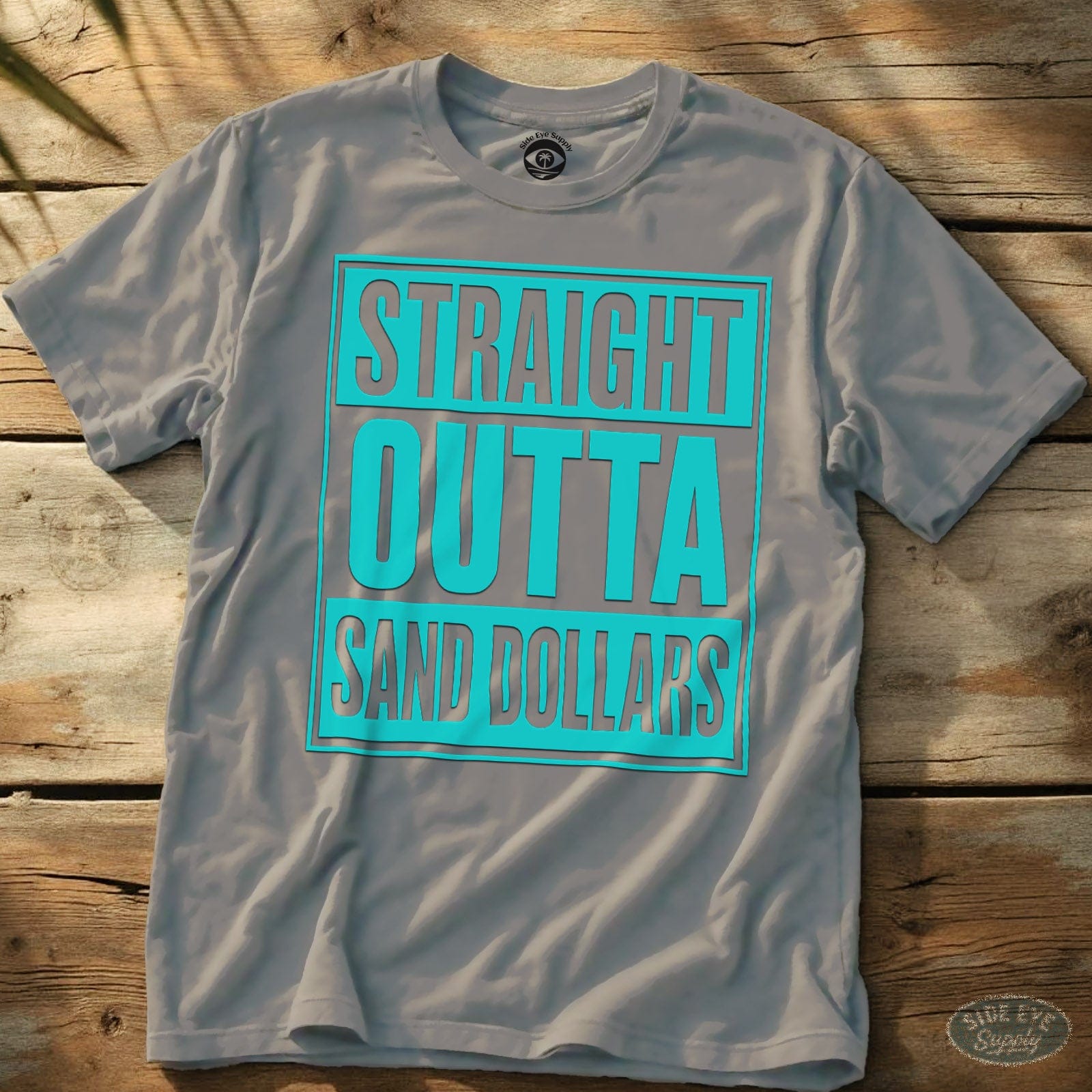 Straight Outta Sand Dollars Tee Ice Grey / S - by Side Eye Supply - Surf Beach Life Apparel