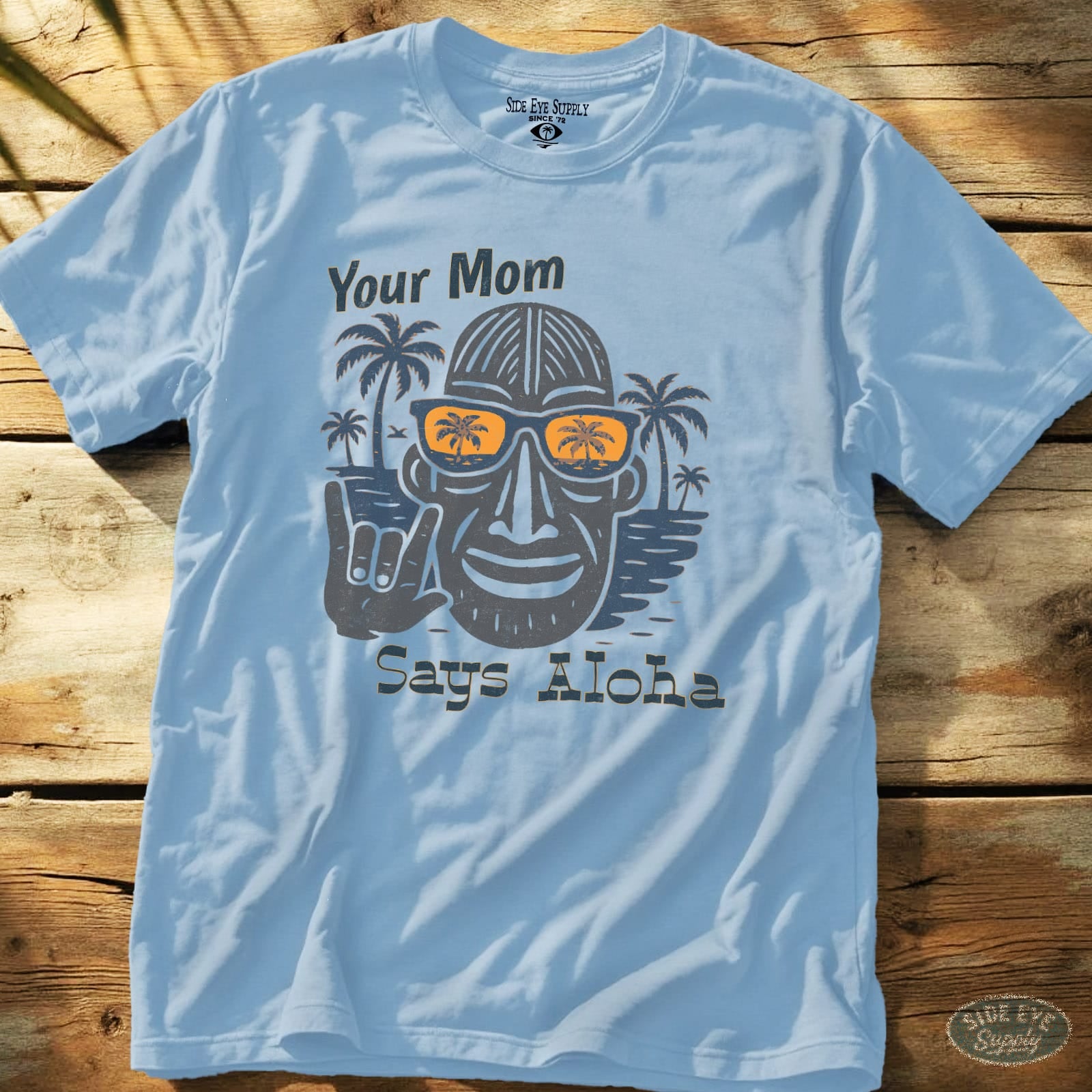 Your Mom Says Aloha Tee Light Blue / S - by Side Eye Supply - Surf Beach Life Apparel