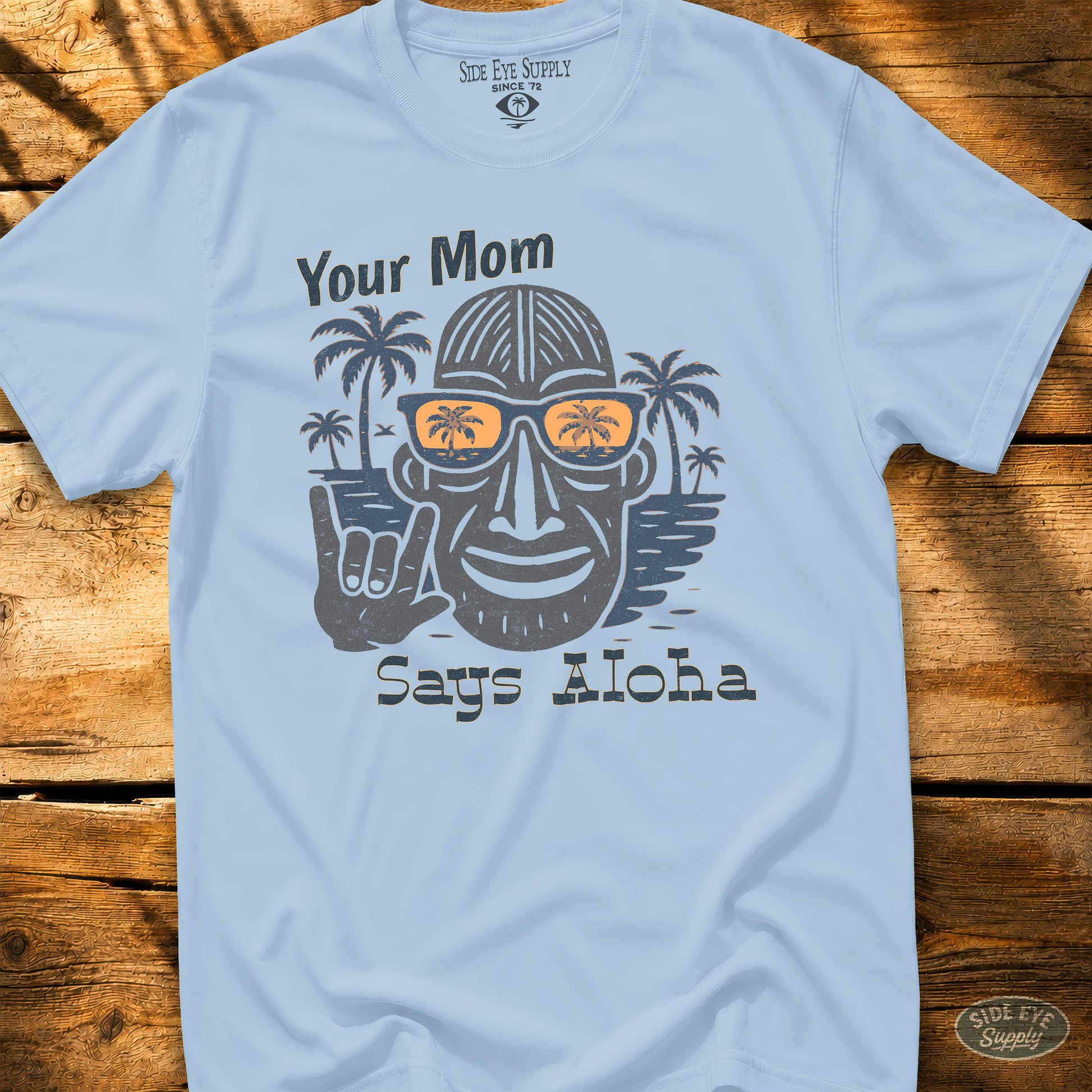 Your Mom Says Aloha Tee Light Blue / S - by Side Eye Supply - Surf Beach Life Apparel